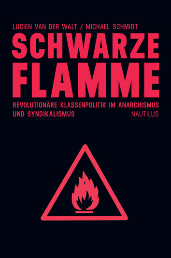Schwarze Flamme: Revolutionäre Klassenpolitik im Anarchismus und Syndikalismus, Lucien van der Walt, Michael Schmidt, 2009